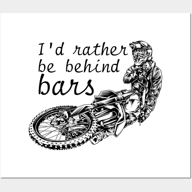 I'd Rather Be Behind Bars Motorcross Wall Art by jrsv22